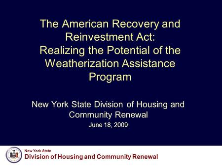 New York State Division of Housing and Community Renewal The American Recovery and Reinvestment Act: Realizing the Potential of the Weatherization Assistance.