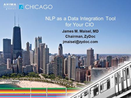 NLP as a Data Integration Tool for Your CIO James M. Maisel, MD Chairman, ZyDoc