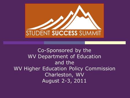 Co-Sponsored by the WV Department of Education and the WV Higher Education Policy Commission Charleston, WV August 2-3, 2011.