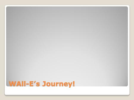 WAll-E’s Journey!.