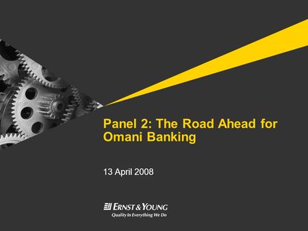 Panel 2: The Road Ahead for Omani Banking 13 April 2008.