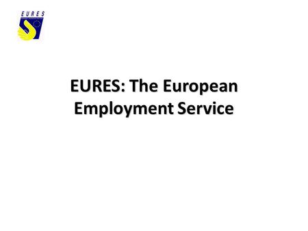 EURES: The European Employment Service. Working abroad An opportunity to: - meet new people - improve language and other skills - experience new cultures.