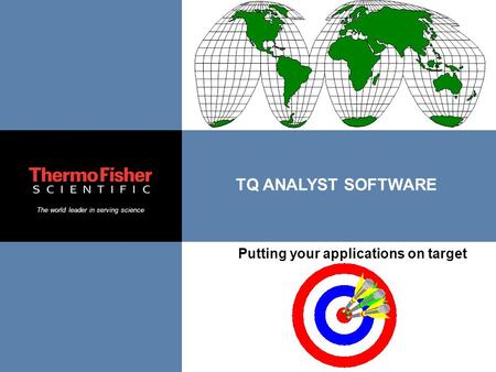 The world leader in serving science TQ ANALYST SOFTWARE Putting your applications on target.
