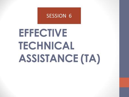 EFFECTIVE TECHNICAL ASSISTANCE (TA)