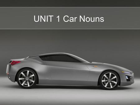 UNIT 1 Car Nouns. flap Stephen Roney JIC March, 2014.