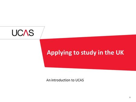 Applying to study in the UK An introduction to UCAS 1.