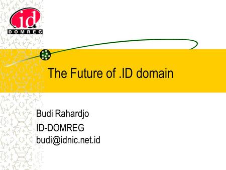 The Future of.ID domain Budi Rahardjo ID-DOMREG