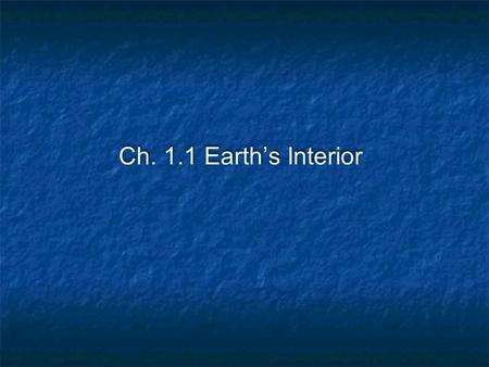 Ch. 1.1 Earth’s Interior.