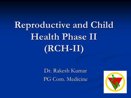 Reproductive and Child Health Phase II (RCH-II)