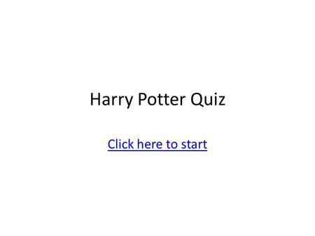 Harry Potter Quiz Click here to start. 1) In what house did the Sorting Hat almost put Harry? Slytherin Hufflepuff Ravenclaw.