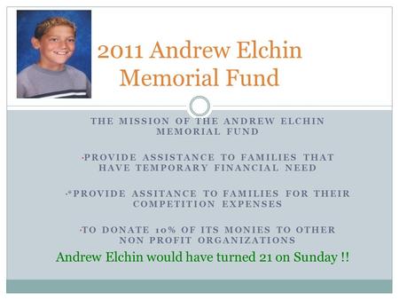 THE MISSION OF THE ANDREW ELCHIN MEMORIAL FUND PROVIDE ASSISTANCE TO FAMILIES THAT HAVE TEMPORARY FINANCIAL NEED *PROVIDE ASSITANCE TO FAMILIES FOR THEIR.