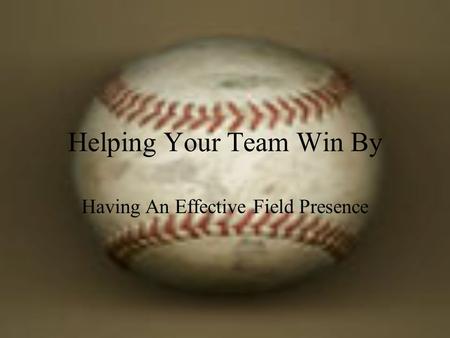 Helping Your Team Win By Having An Effective Field Presence.