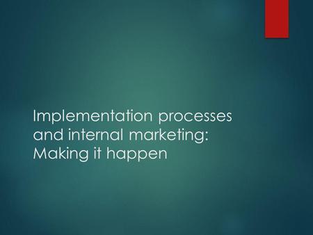 Implementation processes and internal marketing: Making it happen