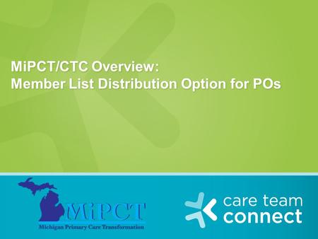 MiPCT/CTC Overview: Member List Distribution Option for POs.