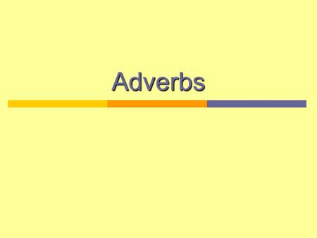 Adverbs. Adverbs ending in -mente Spanish uses adverbs ending in -mente, which corresponds to the English –ly, To form these adverbs, add –mente to the.