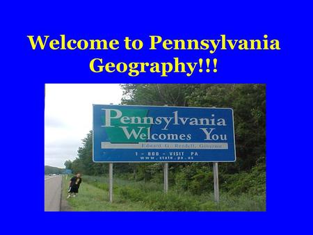 Welcome to Pennsylvania Geography!!! Geography of PA.