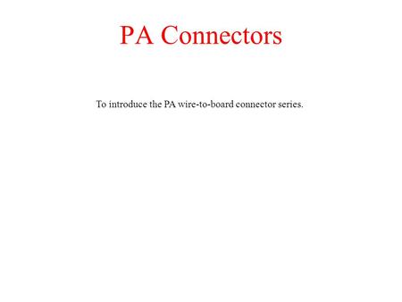 To introduce the PA wire-to-board connector series.