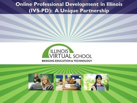 Online Professional Development in Illinois (IVS-PD): A Unique Partnership.