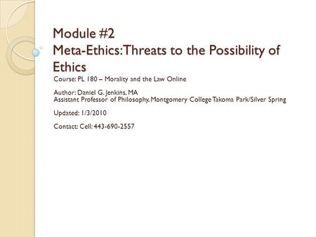 Module #2 Meta-Ethics: Threats to the Possibility of Ethics
