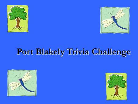 Port Blakely Trivia Challenge. Trivia Challenge Rules Since we don’t have buzzers, you need to raise your hand. First hand seen gets to choose the category,
