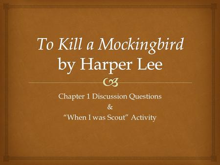 Chapter 1 Discussion Questions & “When I was Scout” Activity.