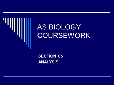 AS BIOLOGY COURSEWORK SECTION C:- ANALYSIS. PROCESSING DATA  CALCULATIONS /remember to show all your working  Use the appropriate “RATE” formula  Use.