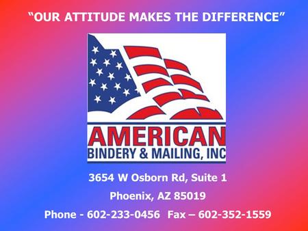 3654 W Osborn Rd, Suite 1 Phoenix, AZ 85019 Phone - 602-233-0456Fax – 602-352-1559 “OUR ATTITUDE MAKES THE DIFFERENCE”