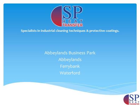 Abbeylands Business Park Abbeylands Ferrybank Waterford Specialists in industrial cleaning techniques & protective coatings.