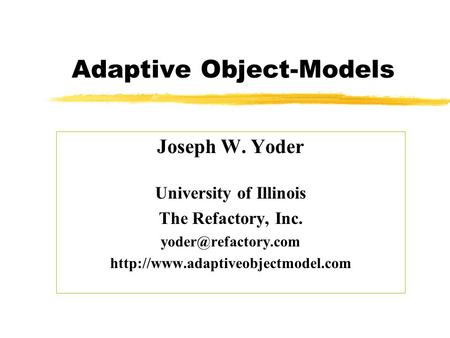 Adaptive Object-Models Joseph W. Yoder University of Illinois The Refactory, Inc.