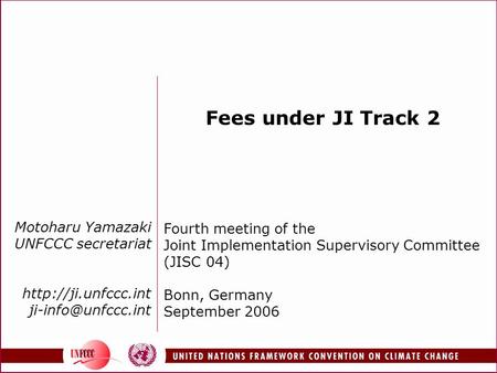 Motoharu Yamazaki UNFCCC secretariat  Fees under JI Track 2 Fourth meeting of the Joint Implementation Supervisory.