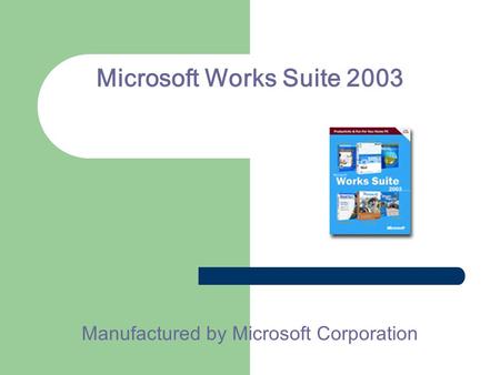 Microsoft Works Suite 2003 Manufactured by Microsoft Corporation.