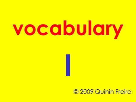 Vocabulary l © 2009 Quinín Freire.