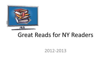 Great Reads for NY Readers 2012-2013. Great Reads for NY Readers What is Great Reads for NY Readers? – A book trailer contest for NY students. Students.