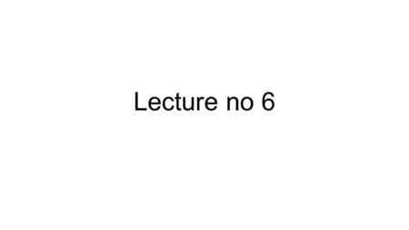 Lecture no 6. Two's Complement Given a negative number (N), represented using the Two's Complement representation (N*), the magnitude of the number (P)