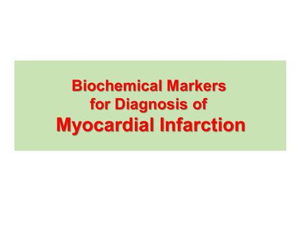 Biochemical Markers for Diagnosis of Myocardial Infarction.