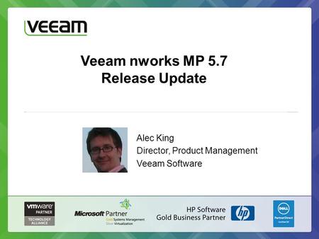 Veeam nworks MP 5.7 Release Update Alec King Director, Product Management Veeam Software.
