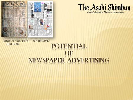 1 Since 25/Jun/1879 ～ First issue 29/July/2012. 1. The standing position Of the newspaper in Japan 2.