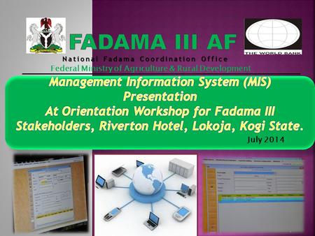 1 National Fadama Coordination Office Federal Ministry of Agriculture & Rural Development July 2014.