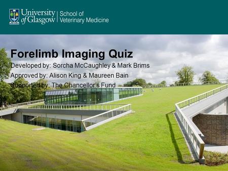 Forelimb Imaging Quiz Developed by: Sorcha McCaughley & Mark Brims