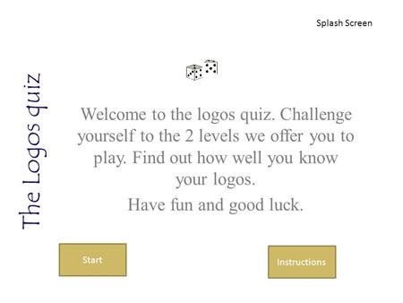 The Logos quiz Welcome to the logos quiz. Challenge yourself to the 2 levels we offer you to play. Find out how well you know your logos. Have fun and.