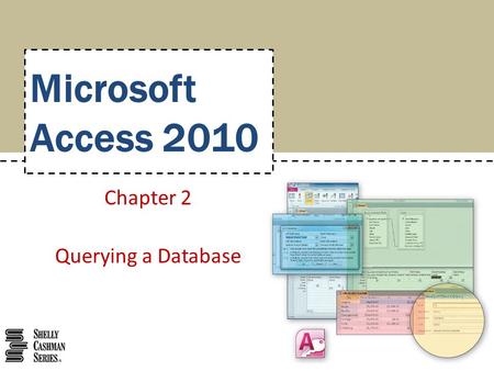 Microsoft Access 2010 Chapter 2 Querying a Database.