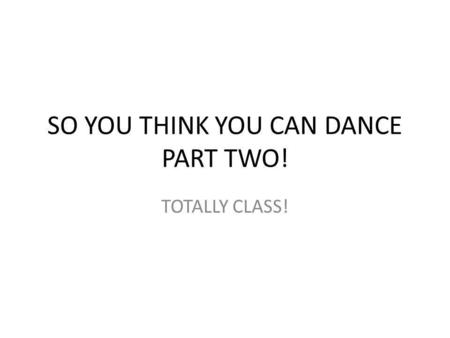 SO YOU THINK YOU CAN DANCE PART TWO!
