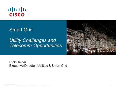© 2007 Cisco Systems, Inc. All rights reserved.Cisco Confidential T-Systems International Smart Grid 1 Smart Grid Utility Challenges and Telecomm Opportunities.
