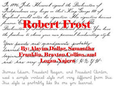 Robert Frost By: Alayna Dollar, Samantha Franklin, Braxton Collins, and Logan Najera.