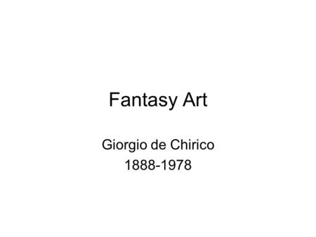 Fantasy Art Giorgio de Chirico 1888-1978. de Chirico Major Italian painter, who founded the metaphysical school. He was born in Volos, Greece, the son.