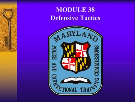 MODULE 38 Defensive Tactics. DEFENSIVE TACTICS A. Objective 1. 082: Identify and describe the basic principals of defensive tactics. This will minimally.