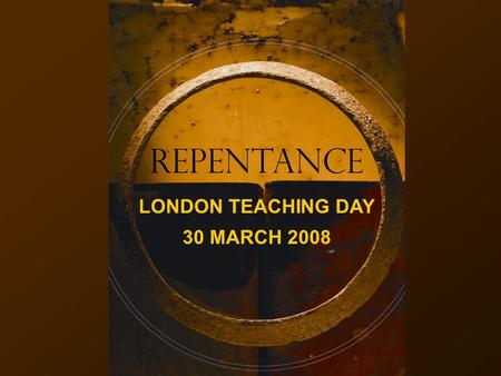 REPENTANCE LONDON TEACHING DAY 30 MARCH 2008. S ession 2 H ow D o I R epent?