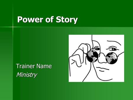 Power of Story Trainer Name Ministry. 2 Introduction Modern Stories What is a worldview?