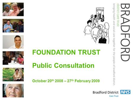 FOUNDATION TRUST Public Consultation October 20 th 2008 – 27 th February 2009.