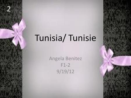 Tunisia/ Tunisie Angela Benitez F1-2 9/19/12 2. Introduction People in Tunisia speak French mainly in Africa.